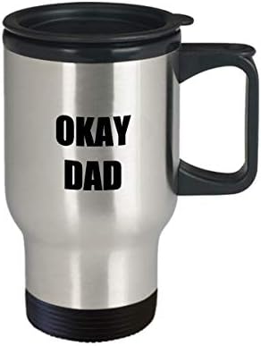 Чаша За Пътуване Okay Dad Забавна Идея за Подарък За Кола Ново не мога да понасям Кафе, Чай 14 унции От Неръждаема