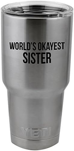Vinyl Стикер Funny World ' s Okayest Sister, Стикер за Чаши Yeti, Термос, Пинтового стъкло (само стикер ширина